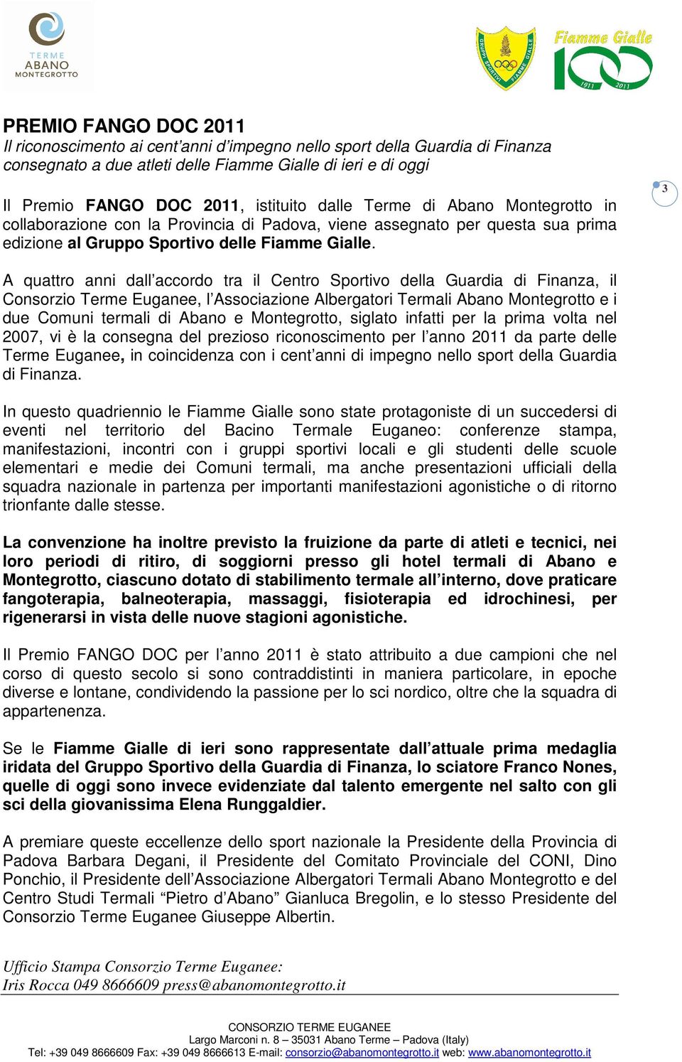 3 A quattro anni dall accordo tra il Centro Sportivo della Guardia di Finanza, il Consorzio Terme Euganee, l Associazione Albergatori Termali Abano Montegrotto e i due Comuni termali di Abano e