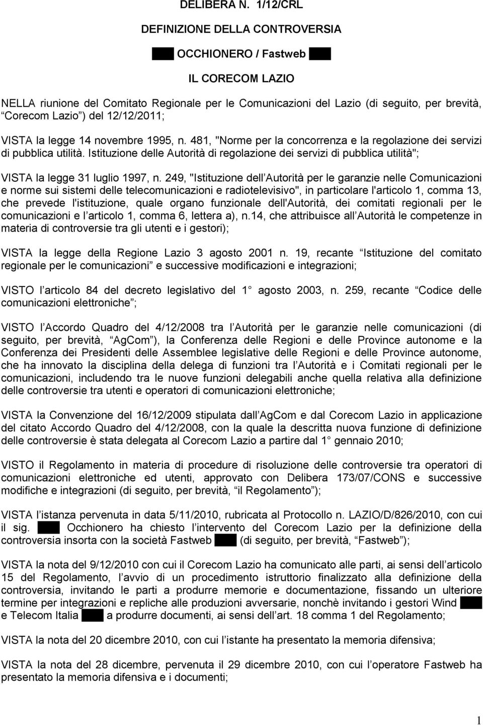 del 12/12/2011; VISTA la legge 14 novembre 1995, n. 481, "Norme per la concorrenza e la regolazione dei servizi di pubblica utilità.