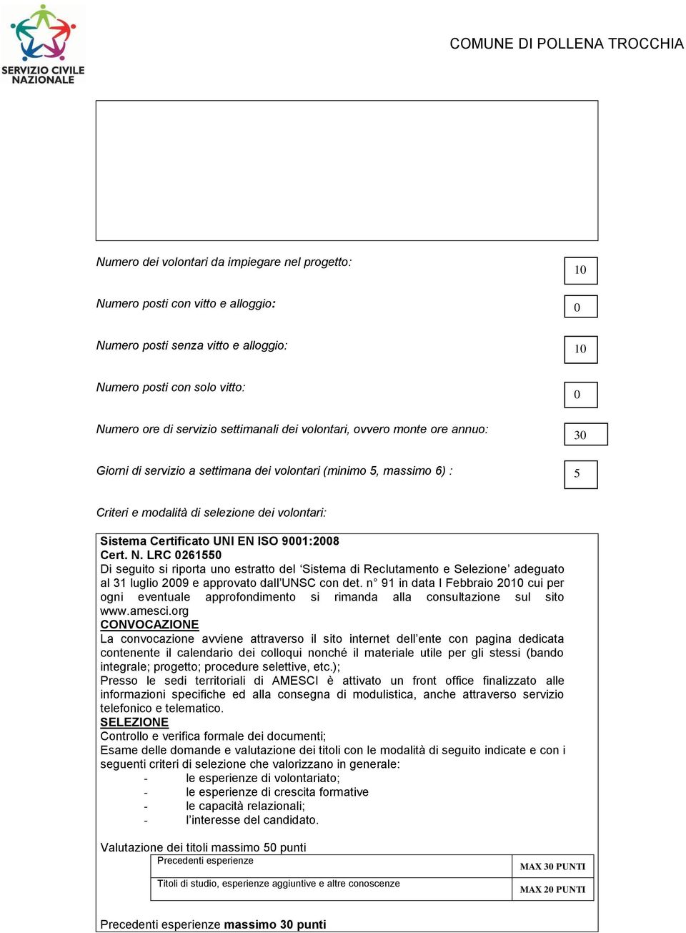 Cert. N. LRC 0261550 Di seguito si riporta uno estratto del Sistema di Reclutamento e Selezione adeguato al 31 luglio 2009 e approvato dall UNSC con det.