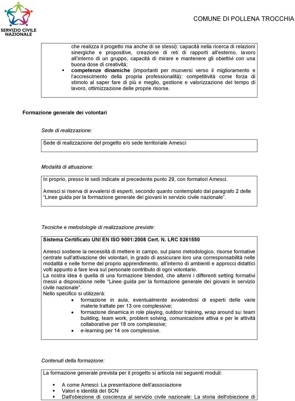 come forza di stimolo al saper fare di più e meglio, gestione e valorizzazione del tempo di lavoro, ottimizzazione delle proprie risorse.