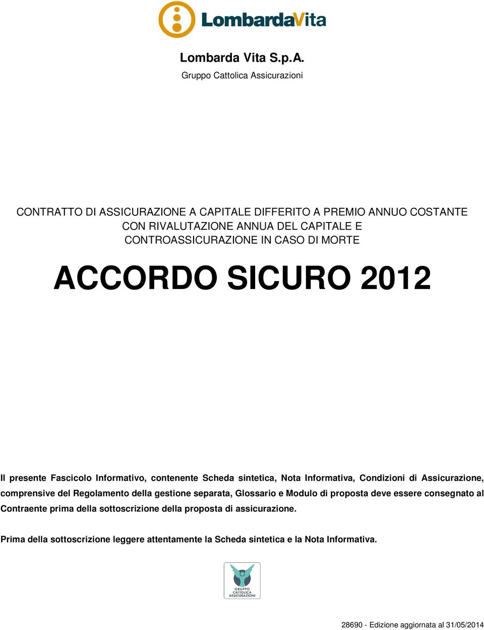 CONTROASSICURAZIONE IN CASO DI MORTE ACCORDO SICURO 2012 Il presente Fascicolo Informativo, contenente Scheda sintetica, Nota Informativa, Condizioni di