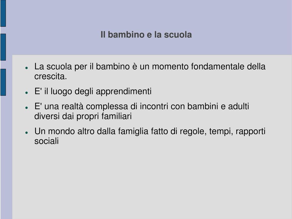 E' il luogo degli apprendimenti E' una realtà complessa di incontri