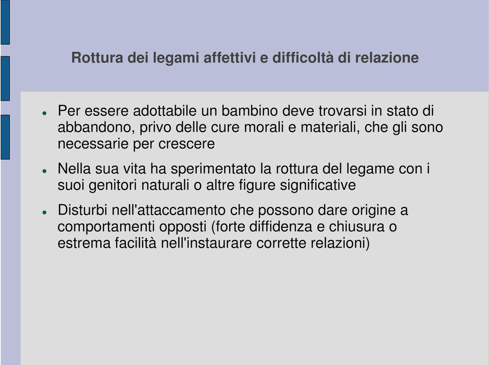 la rottura del legame con i suoi genitori naturali o altre figure significative Disturbi nell'attaccamento che