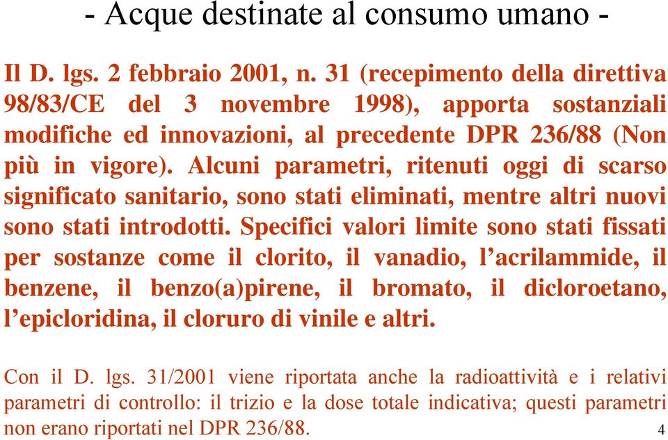 Alcuni parametri, ritenuti oggi di scarso significato sanitario, sono stati eliminati, mentre altri nuovi sono stati introdotti.