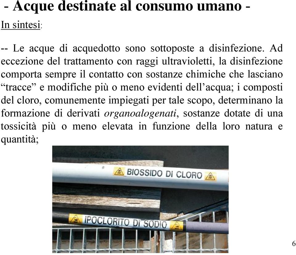 lasciano tracce e modifiche più o meno evidenti dell acqua; i composti del cloro, comunemente impiegati per tale scopo,