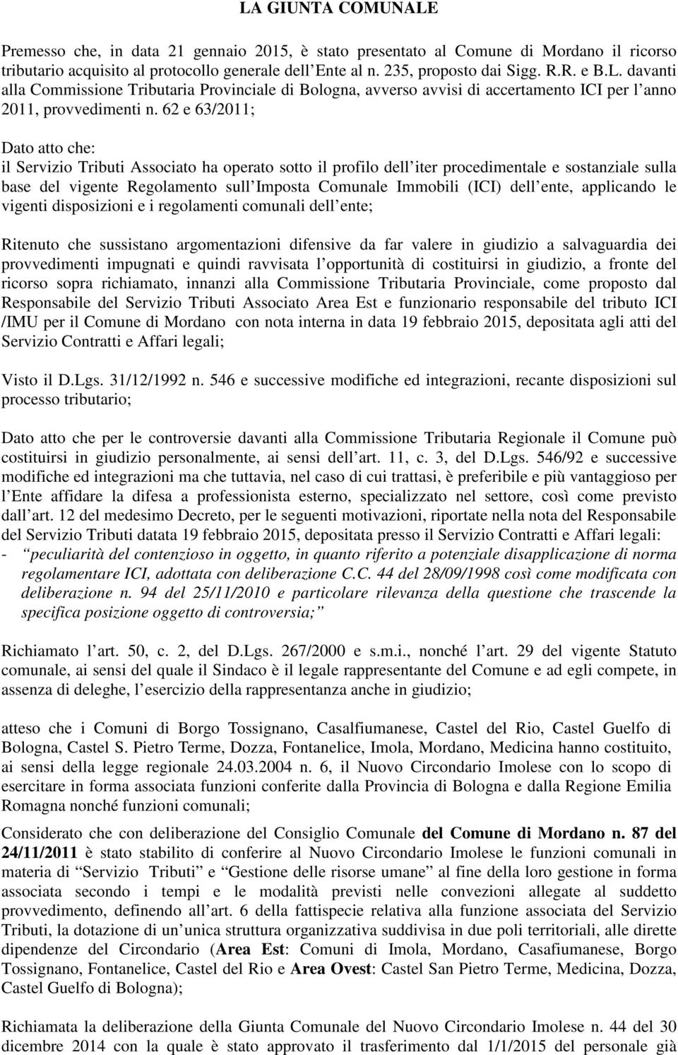 62 e 63/2011; Dato atto che: il Servizio Tributi Associato ha operato sotto il profilo dell iter procedimentale e sostanziale sulla base del vigente Regolamento sull Imposta Comunale Immobili (ICI)