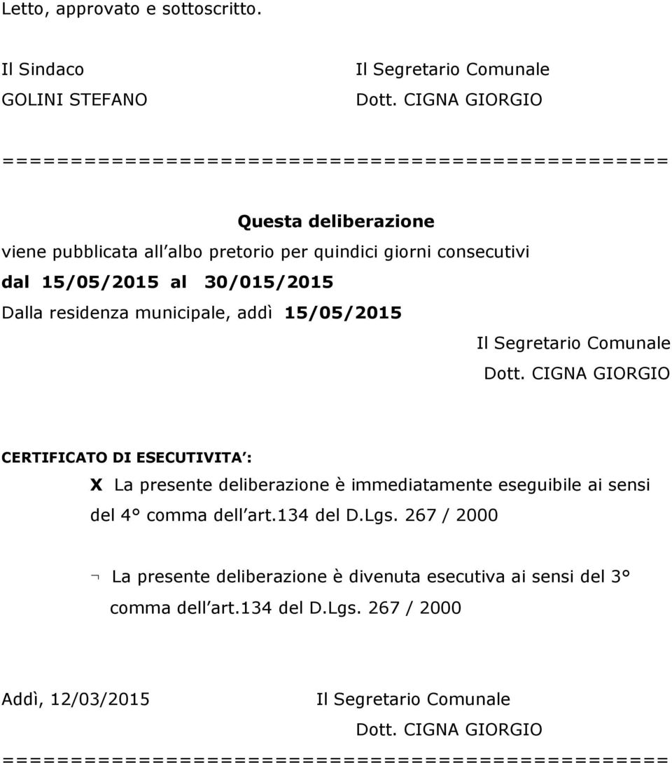 giorni consecutivi dal 15/05/2015 al 30/015/2015 Dalla residenza municipale, addì 15/05/2015 CERTIFICATO DI ESECUTIVITA : X La presente