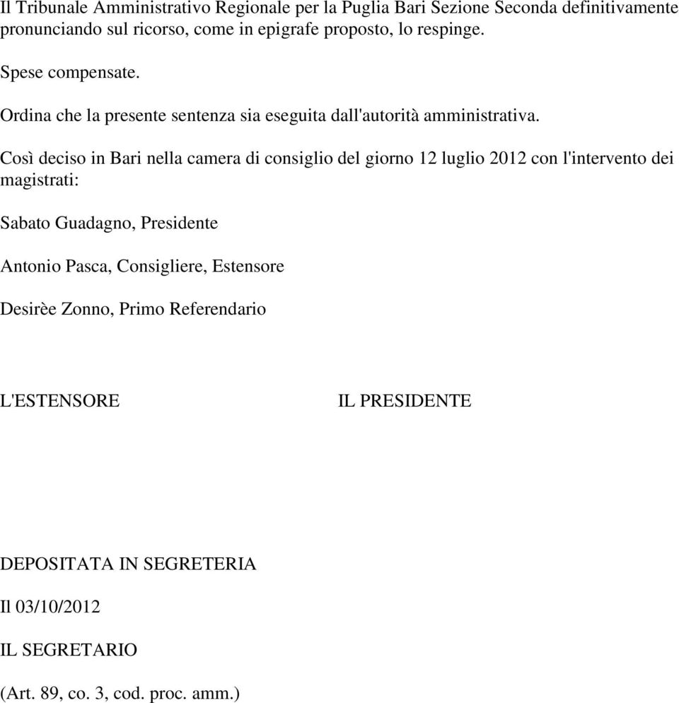 Così deciso in Bari nella camera di consiglio del giorno 12 luglio 2012 con l'intervento dei magistrati: Sabato Guadagno, Presidente Antonio