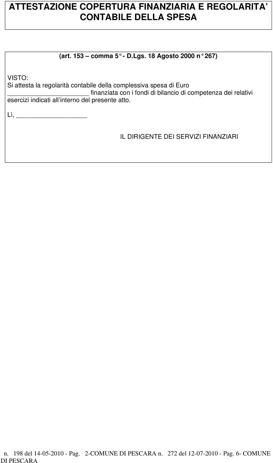 finanziata con i fondi di bilancio di competenza dei relativi esercizi indicati all interno del presente