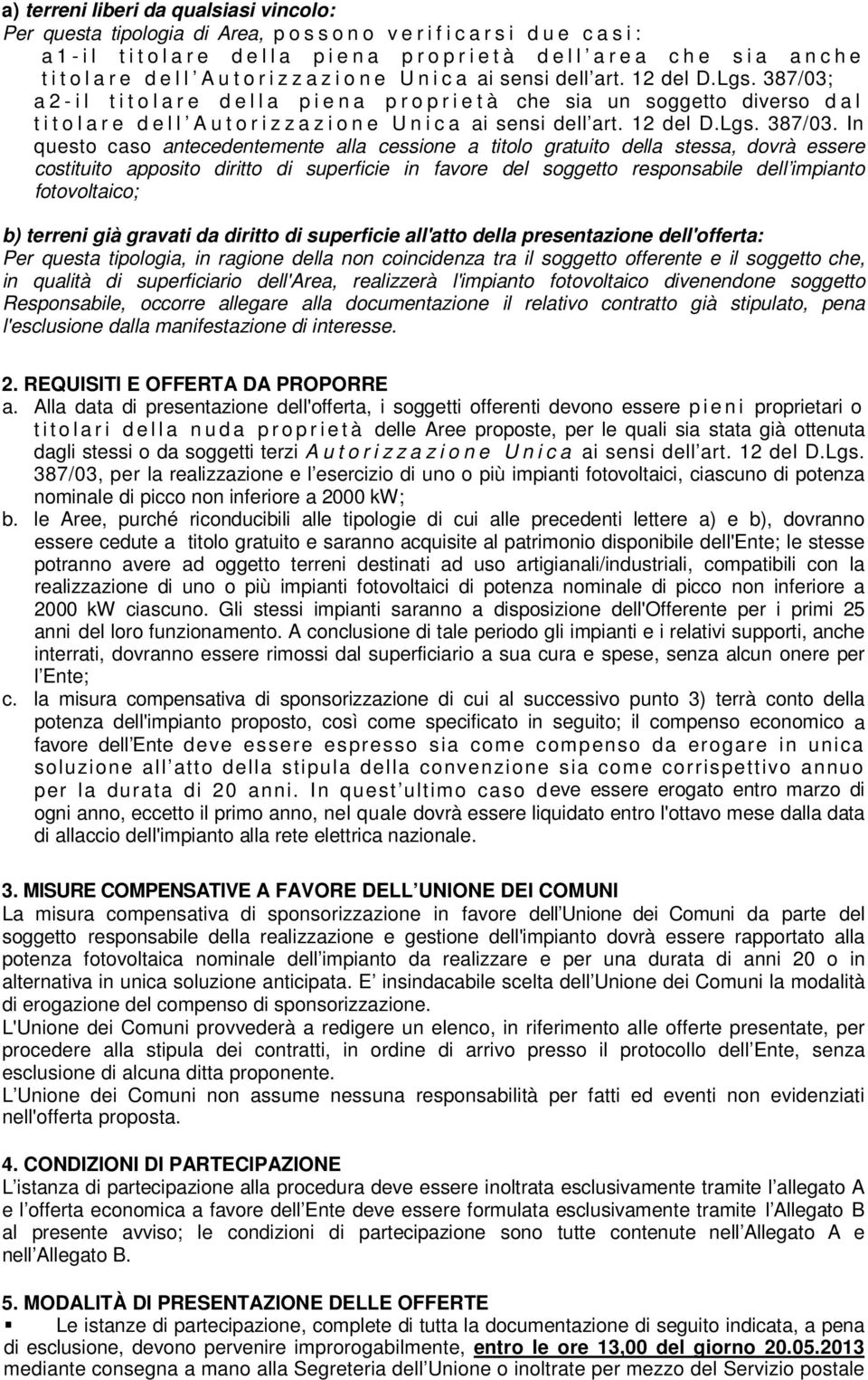 387/03; a 2 - i l t i t o l a r e d e l l a p i e n a p r o p r i e t à che sia un soggetto diverso d a l t i t o l a r e d e l l A u t o r i z z a z i o n e U n i c a ai sensi dell art. 12 del D.Lgs.