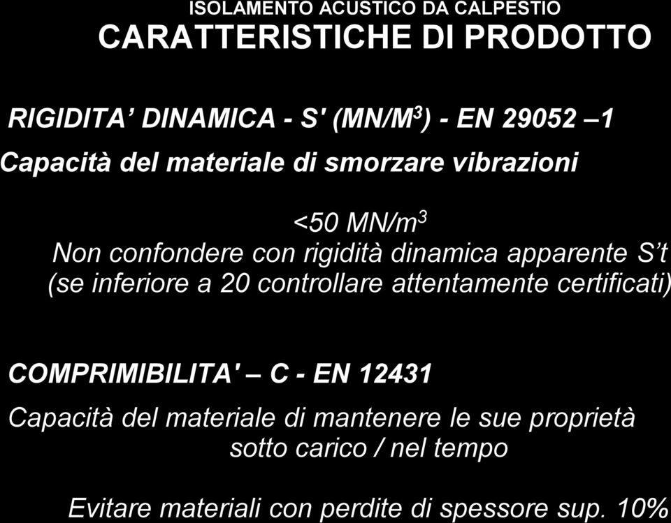 (se inferiore a 20 controllare attentamente certificati) COMPRIMIBILITA' C - EN 12431 Capacità del