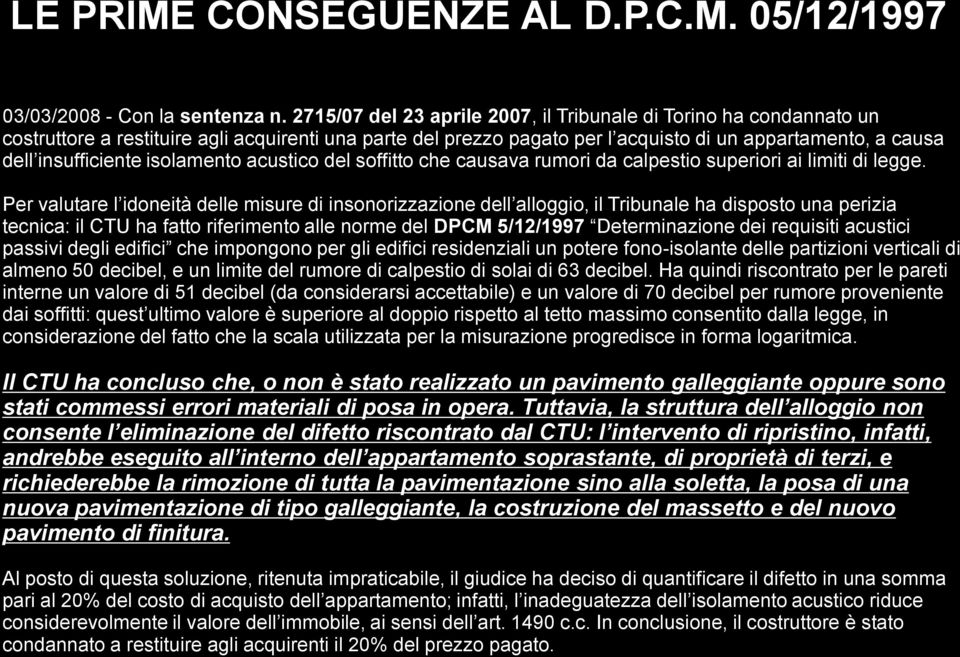 isolamento acustico del soffitto che causava rumori da calpestio superiori ai limiti di legge.