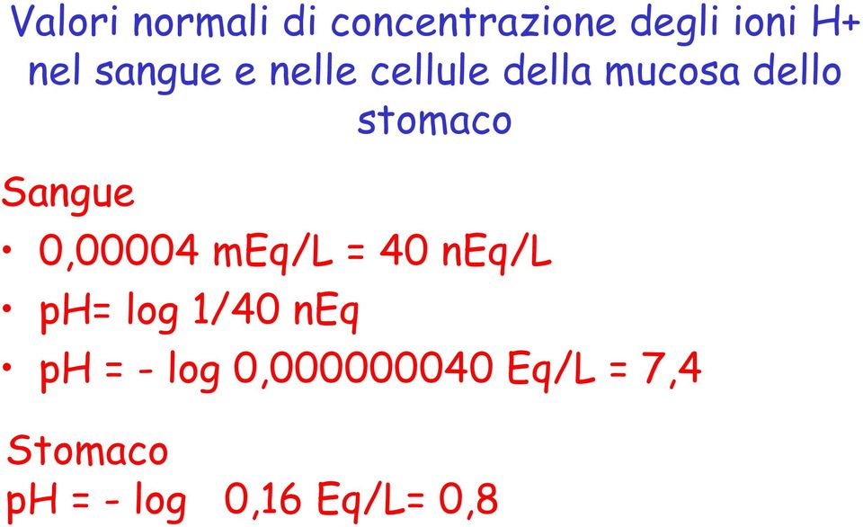 Sangue 0,00004 meq/l = 40 neq/l ph= log 1/40 neq ph =