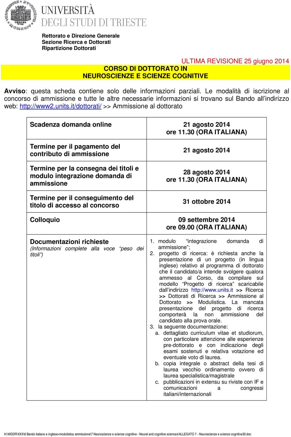it/dottorati/ >> Ammissione al dottorato Scadenza domanda online 21 agosto 2014 ore 11.