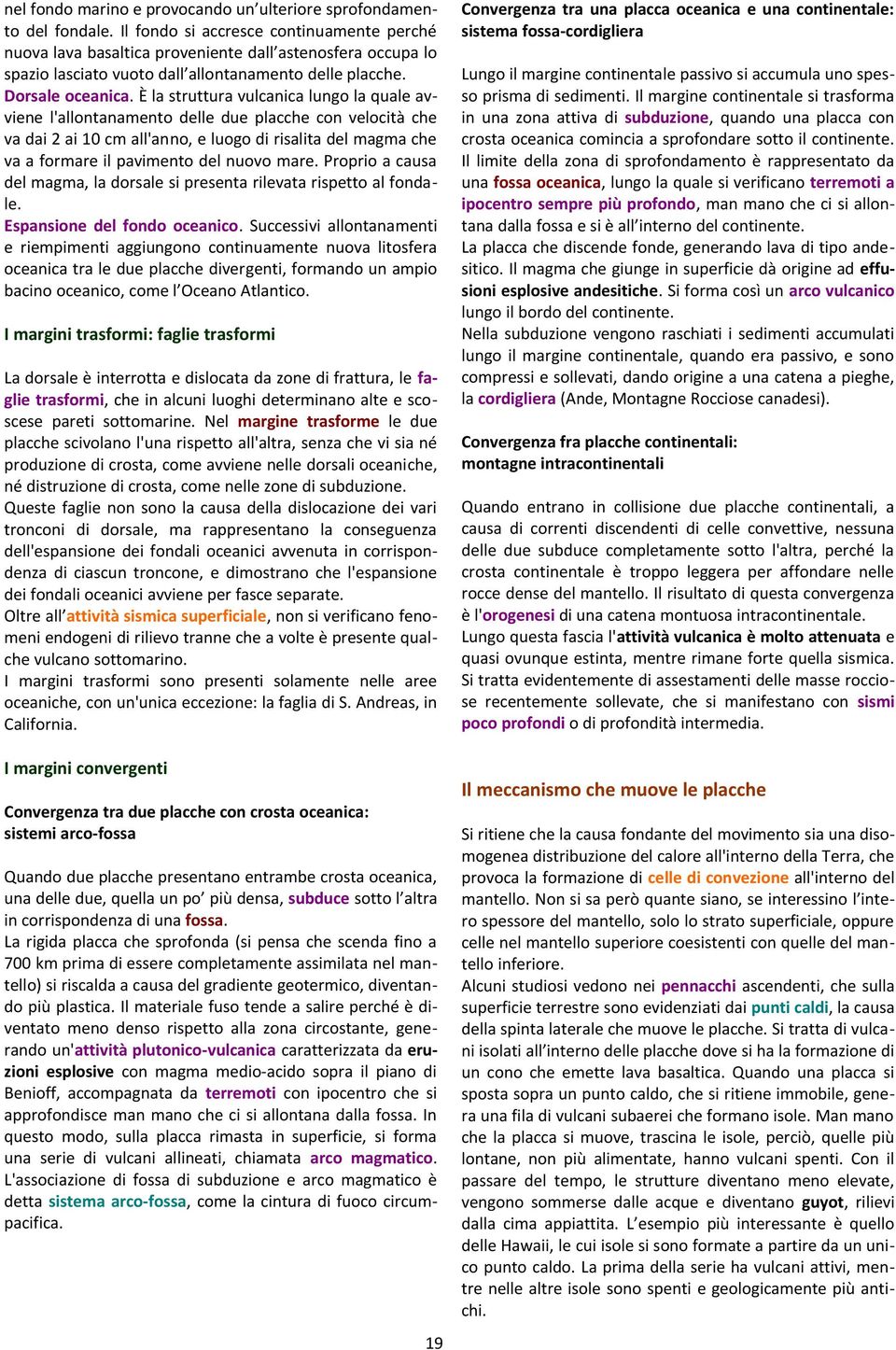 È la struttura vulcanica lungo la quale avviene l'allontanamento delle due placche con velocità che va dai 2 ai 10 cm all'anno, e luogo di risalita del magma che va a formare il pavimento del nuovo