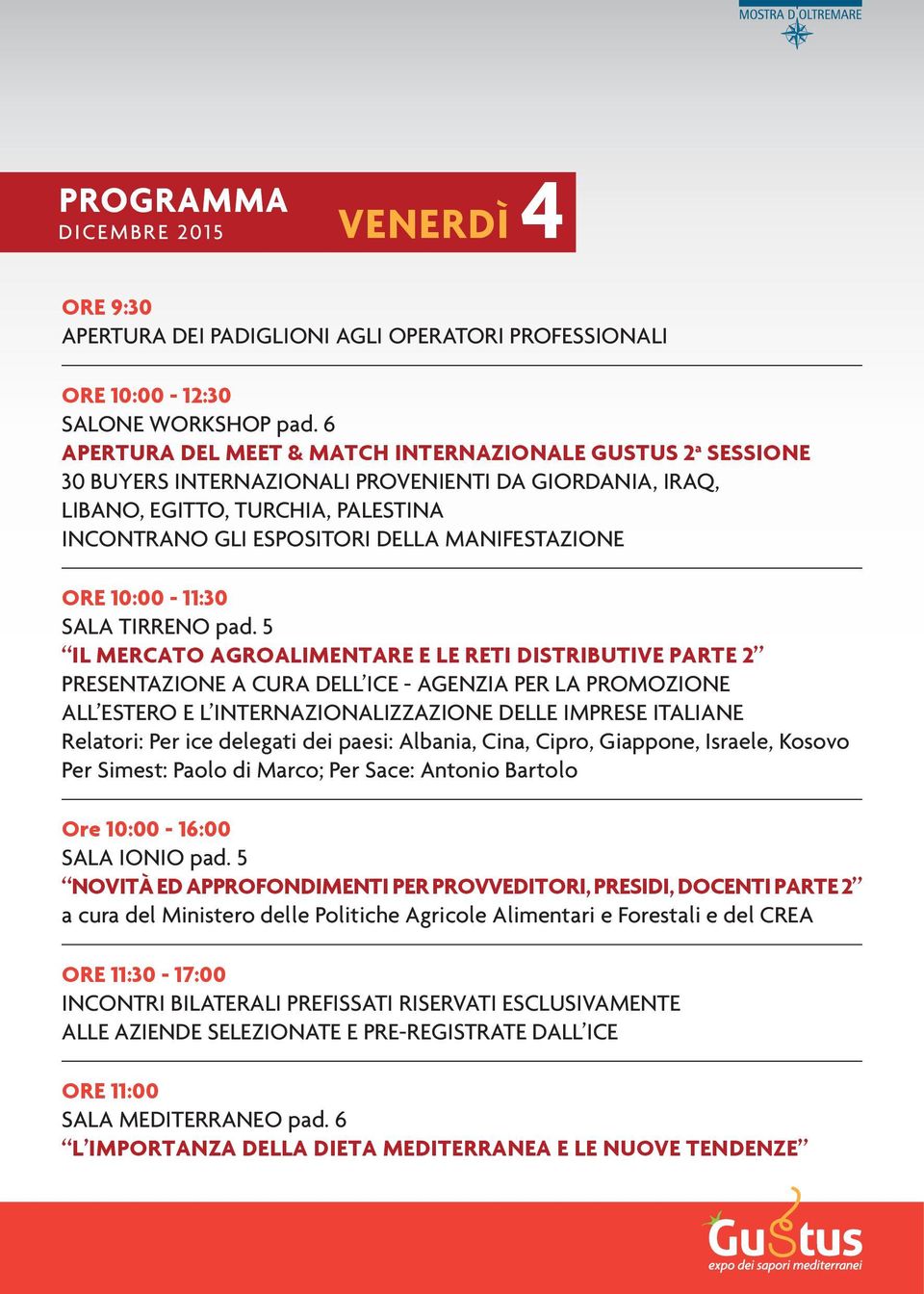 MANIFESTAZIONE ORE 10:00-11:30 IL MERCATO AGROALIMENTARE E LE RETI DISTRIBUTIVE PARTE 2 PRESENTAZIONE A CURA DELL ICE - AGENZIA PER LA PROMOZIONE ALL ESTERO E L INTERNAZIONALIZZAZIONE DELLE IMPRESE