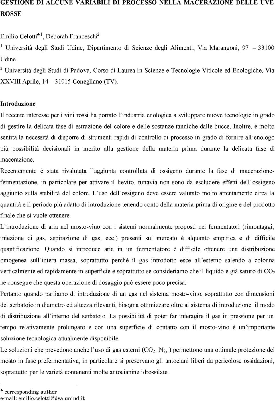 Introduzione Il recente interesse per i vini rossi ha portato l industria enologica a sviluppare nuove tecnologie in grado di gestire la delicata fase di estrazione del colore e delle sostanze