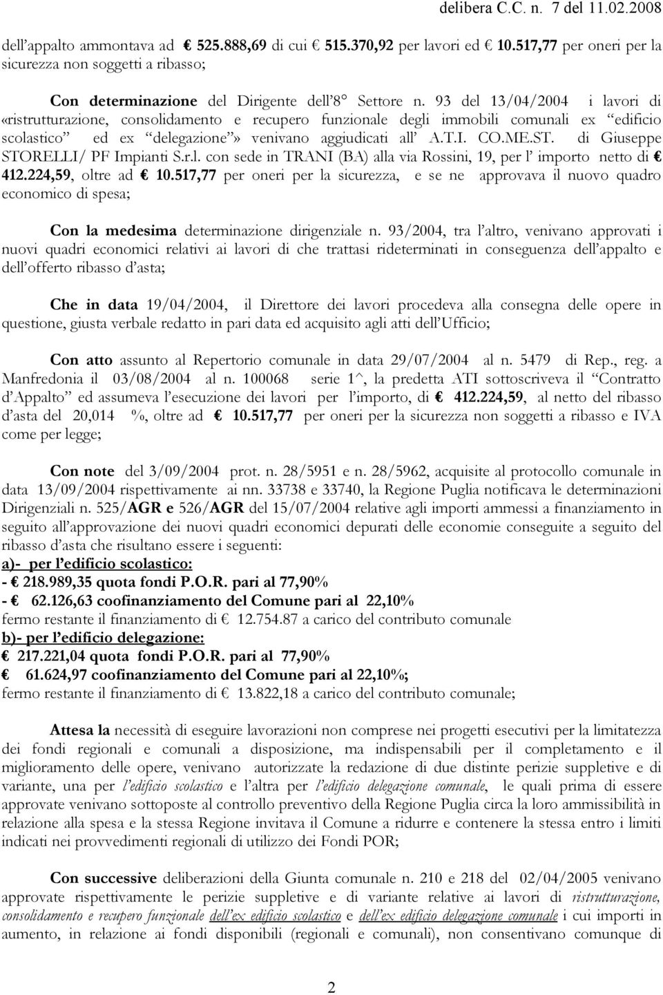 di Giuseppe STORELLI/ PF Impianti S.r.l. con sede in TRANI (BA) alla via Rossini, 19, per l importo netto di 412.224,59, oltre ad 10.