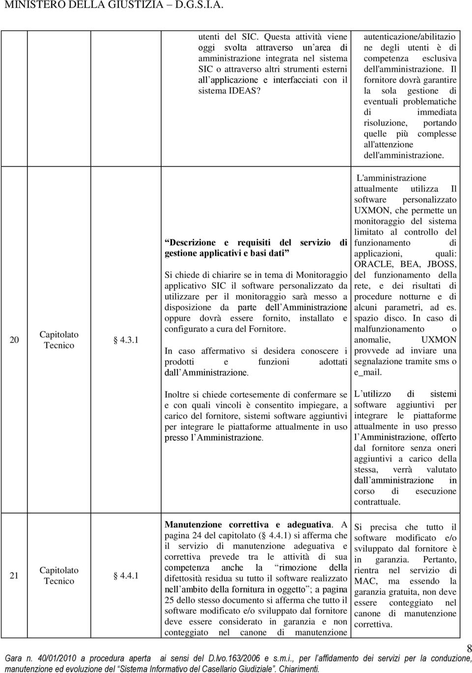 autenticazione/abilitazio ne degli utenti è di competenza esclusiva dell'amministrazione.