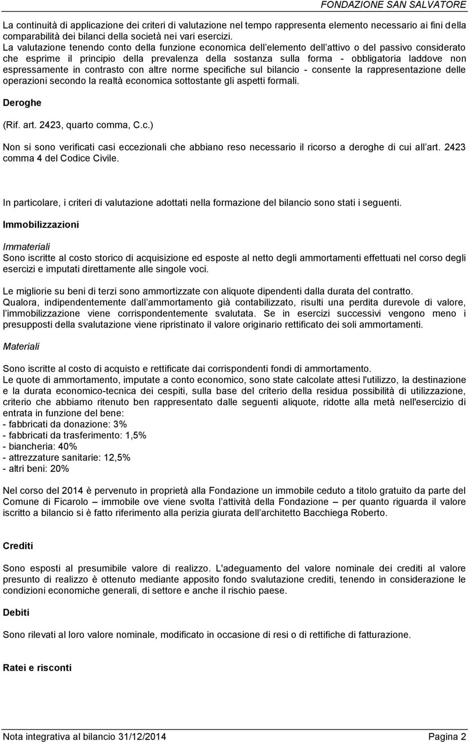 non espressamente in contrasto con altre norme specifiche sul bilancio - consente la rappresentazione delle operazioni secondo la realtà economica sottostante gli aspetti formali. Deroghe (Rif. art.