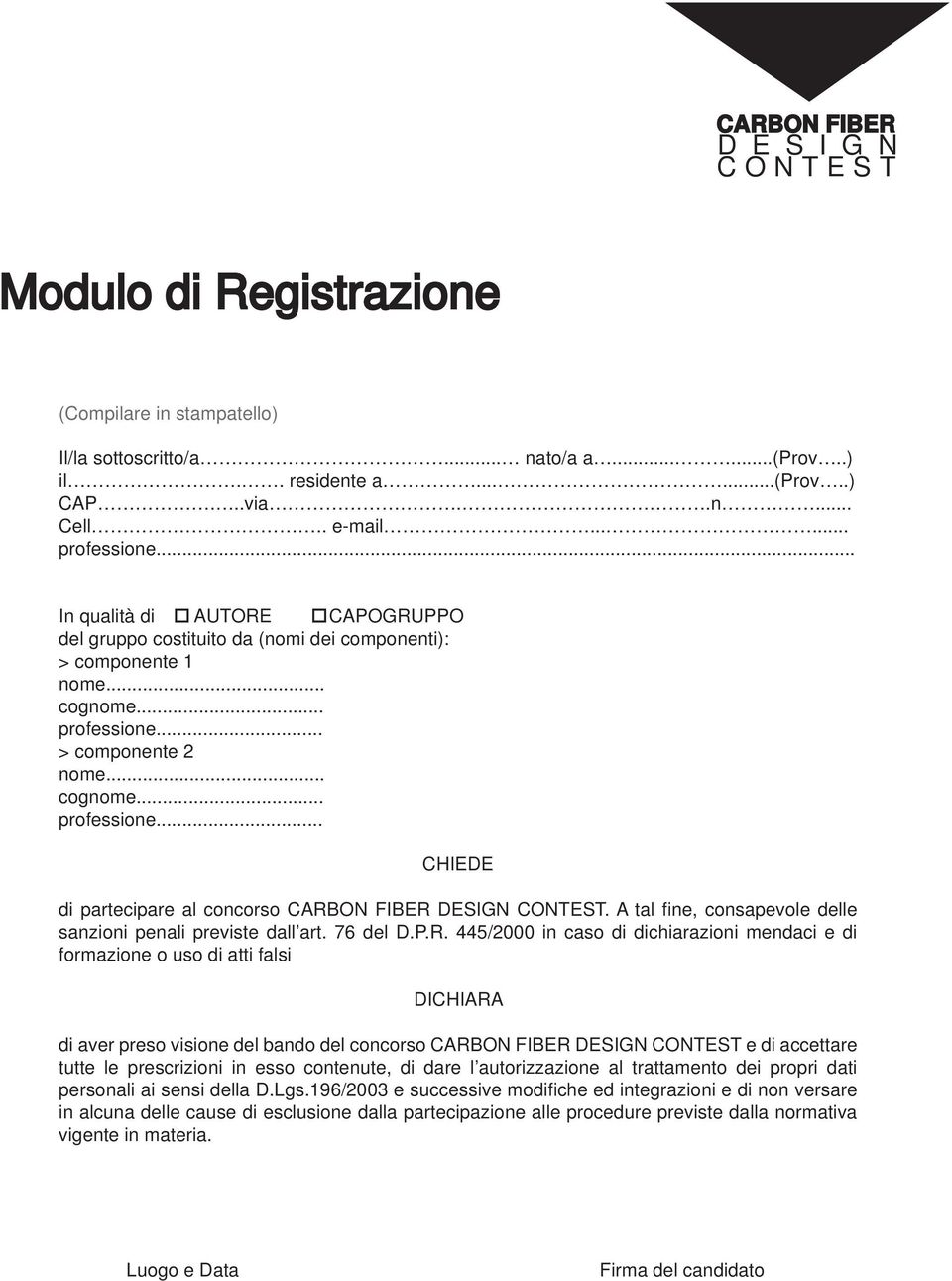 A tal fi ne, consapevole delle sanzioni penali previste dall art. 76 del D.P.R.