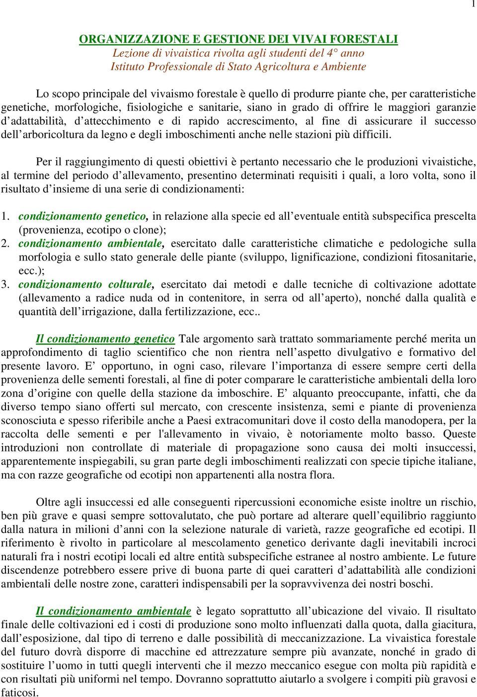 rapido accrescimento, al fine di assicurare il successo dell arboricoltura da legno e degli imboschimenti anche nelle stazioni più difficili.