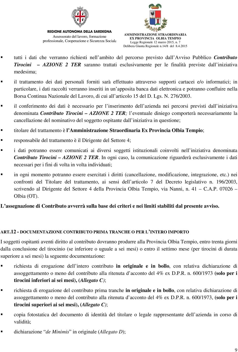 elettronica e potranno confluire nella Borsa Continua Nazionale del Lavoro, di cui all articolo 15 del D. Lgs. N. 276/2003.