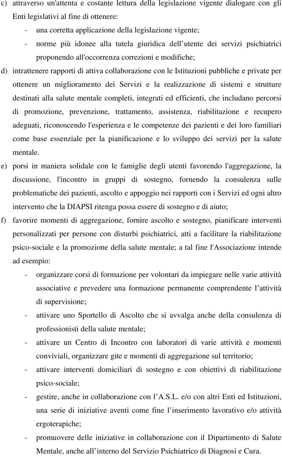 private per ottenere un miglioramento dei Servizi e la realizzazione di sistemi e strutture destinati alla salute mentale completi, integrati ed efficienti, che includano percorsi di promozione,