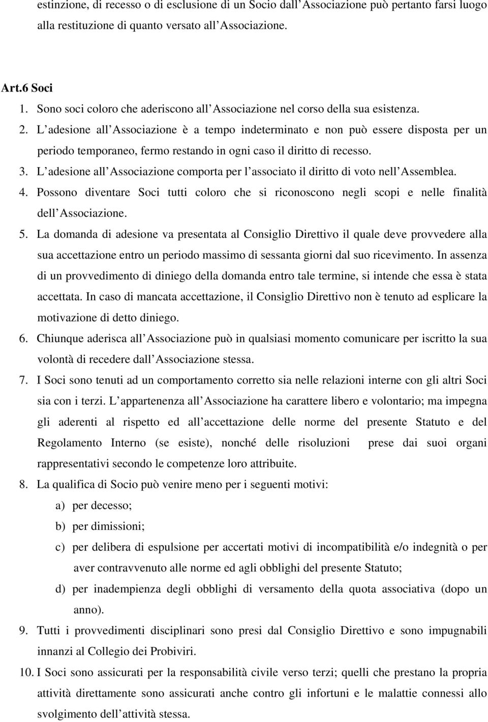 L adesione all Associazione è a tempo indeterminato e non può essere disposta per un periodo temporaneo, fermo restando in ogni caso il diritto di recesso. 3.