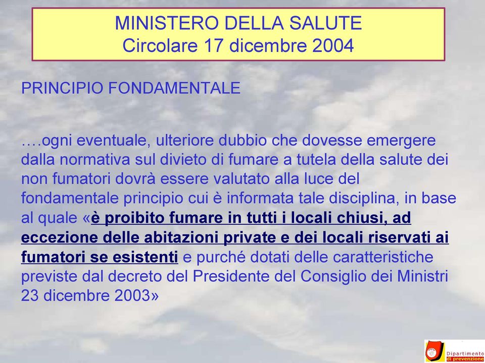 fumatori dovrà essere valutato alla luce del fondamentale principio cui è informata tale disciplina, in base al quale «è