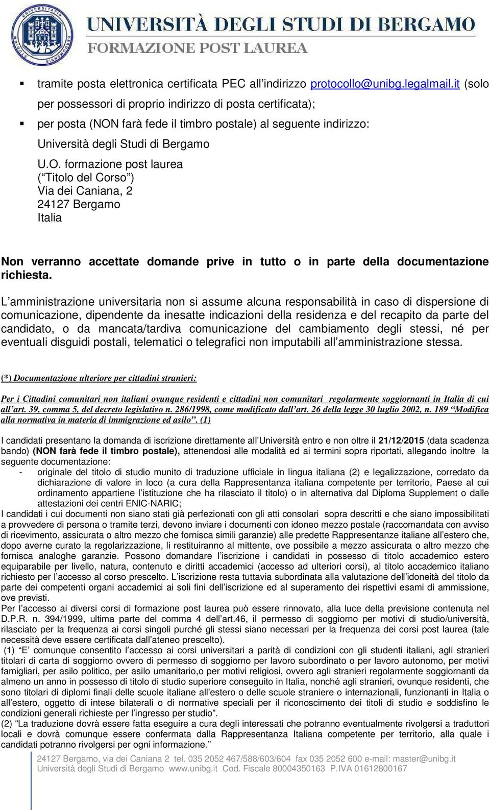 farà fede il timbro postale) al seguente indirizzo: Università degli Studi di Bergamo U.O.