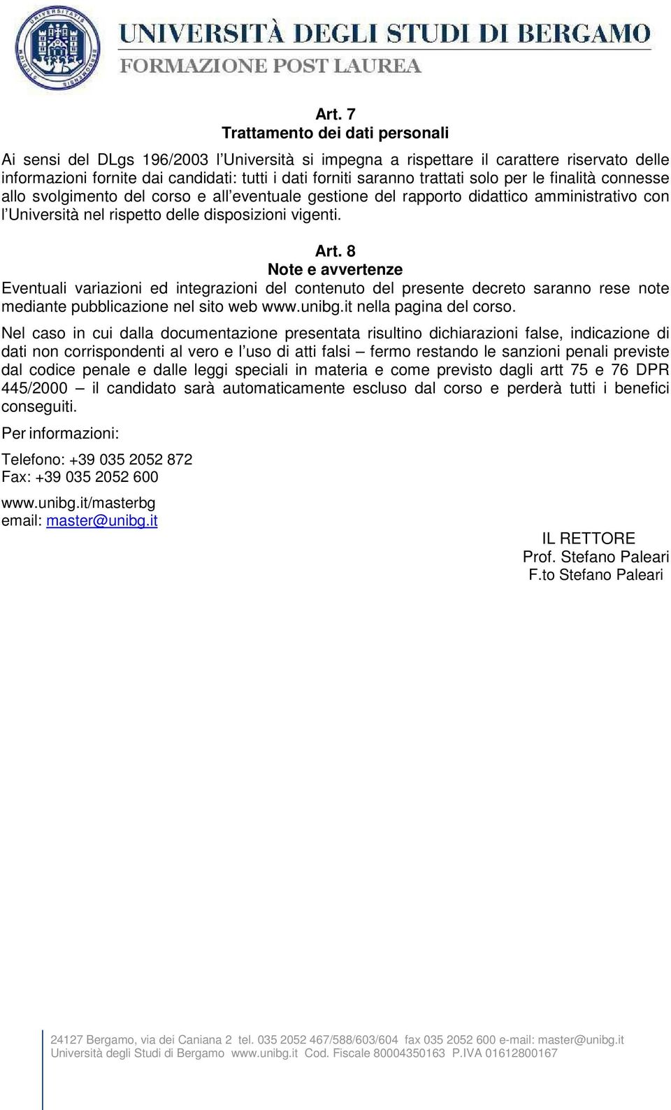 8 Note e avvertenze Eventuali variazioni ed integrazioni del contenuto del presente decreto saranno rese note mediante pubblicazione nel sito web www.unibg.it nella pagina del corso.