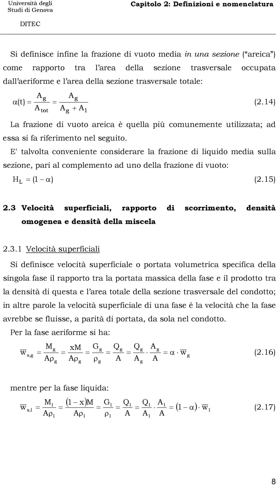 E' tavota conveniente considerare a frazione di iquido media sua sezione, pari a compemento ad uno dea frazione di vuoto: H L = (1 α) (.15).