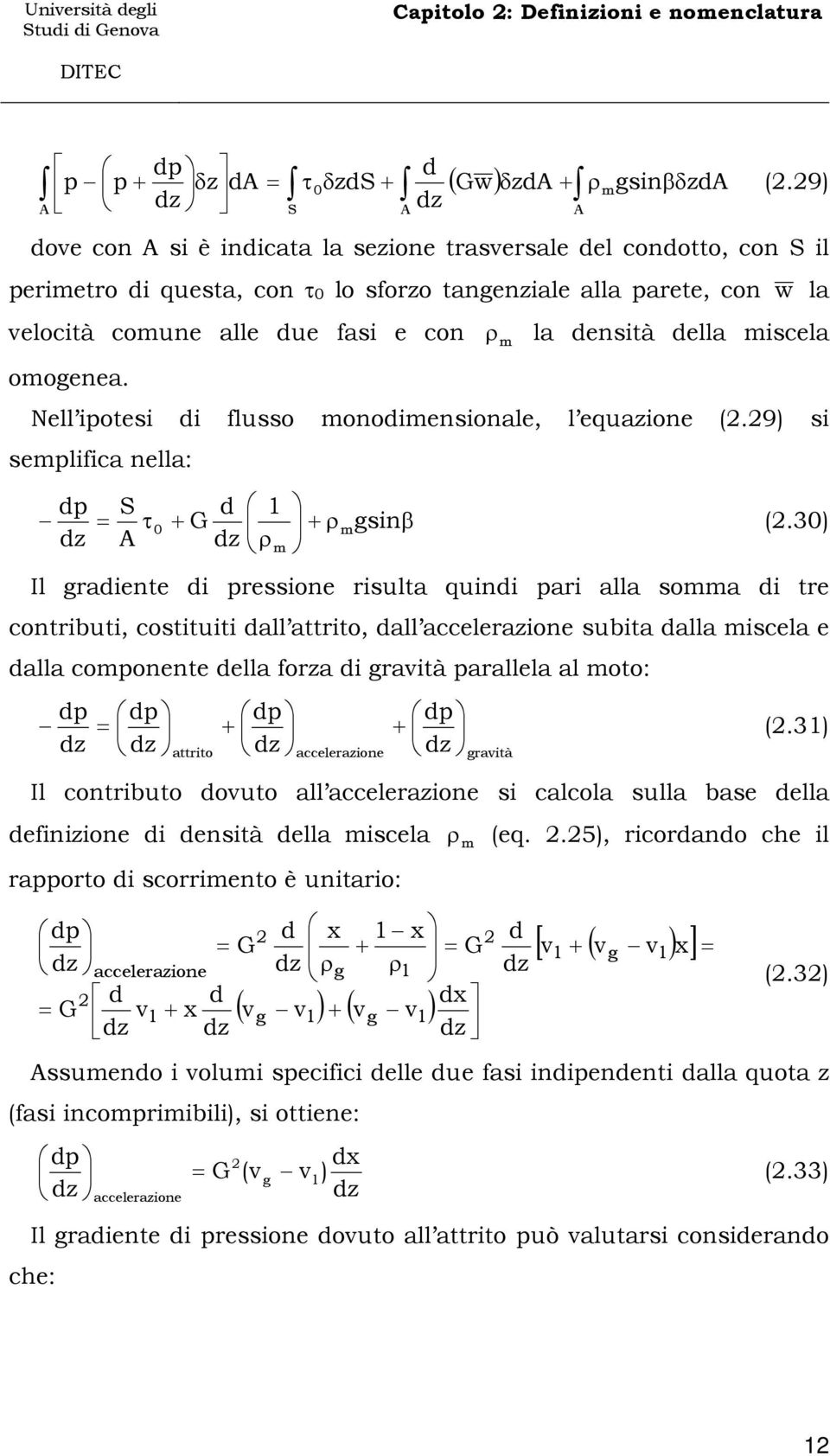 ρ m a densità dea miscea Ne ipotesi di fusso monodimensionae, equazione (.9) si sempifica nea: dp S d 1 = τ + 0 G + ρmsinβ (.