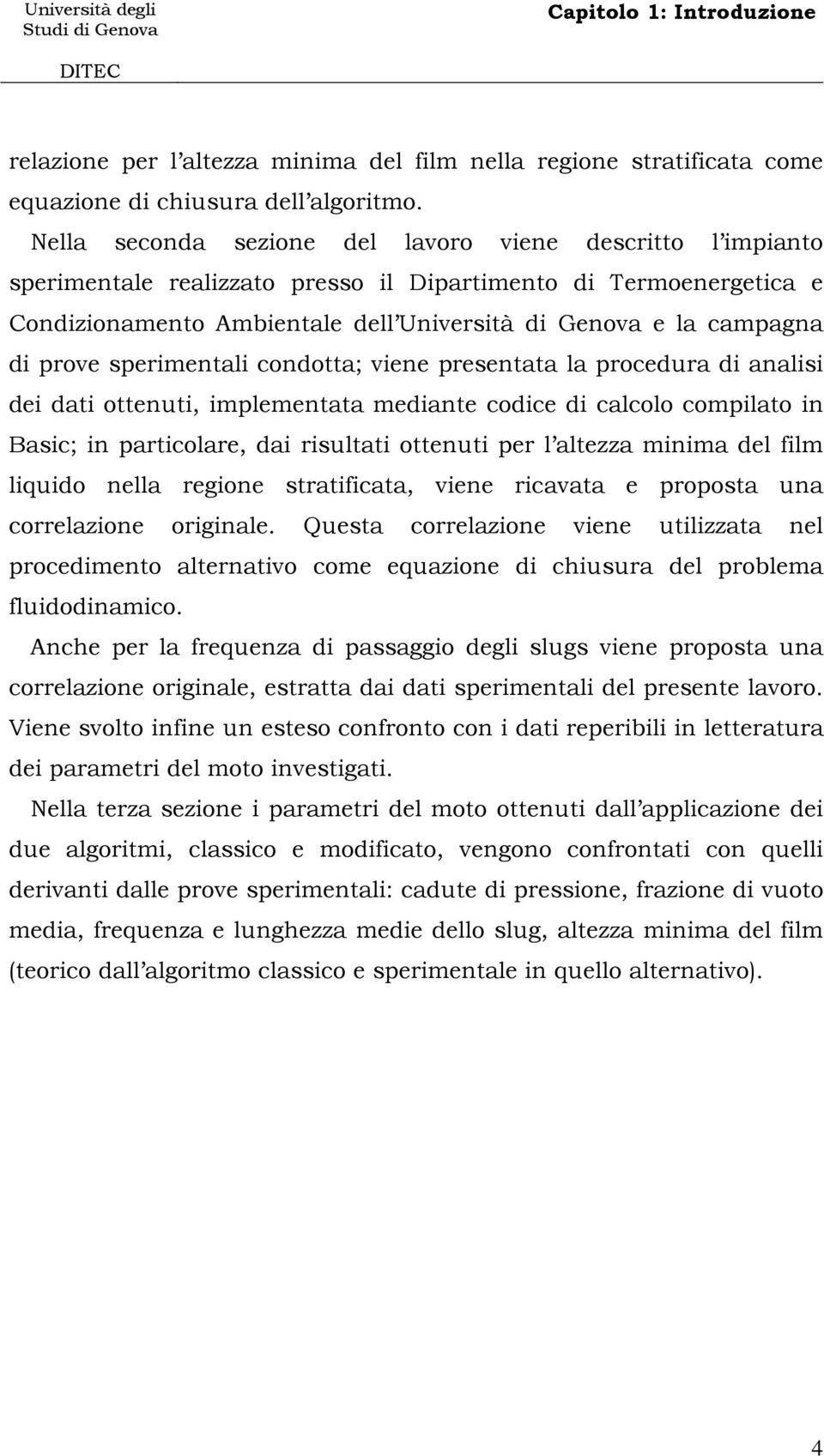 sperimentai condotta; viene presentata a procedura di anaisi dei dati ottenuti, impementata mediante codice di cacoo compiato in Basic; in particoare, dai risutati ottenuti per atezza minima de fim