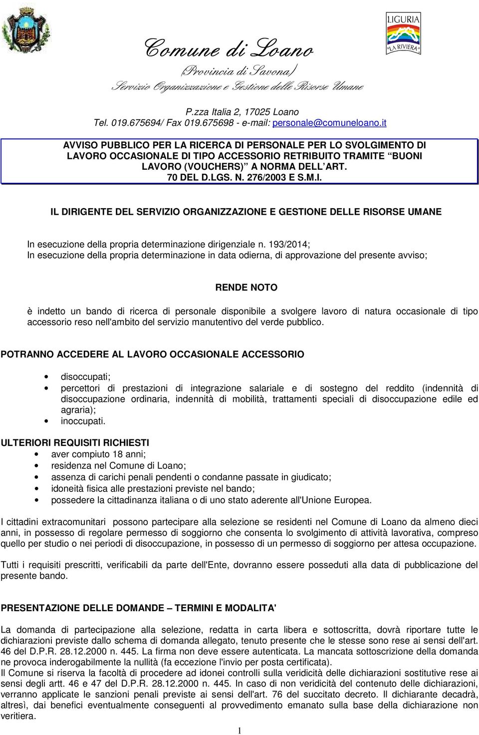 193/2014; In esecuzione della propria determinazione in data odierna, di approvazione del presente avviso; RENDE NOTO è indetto un bando di ricerca di personale disponibile a svolgere lavoro di