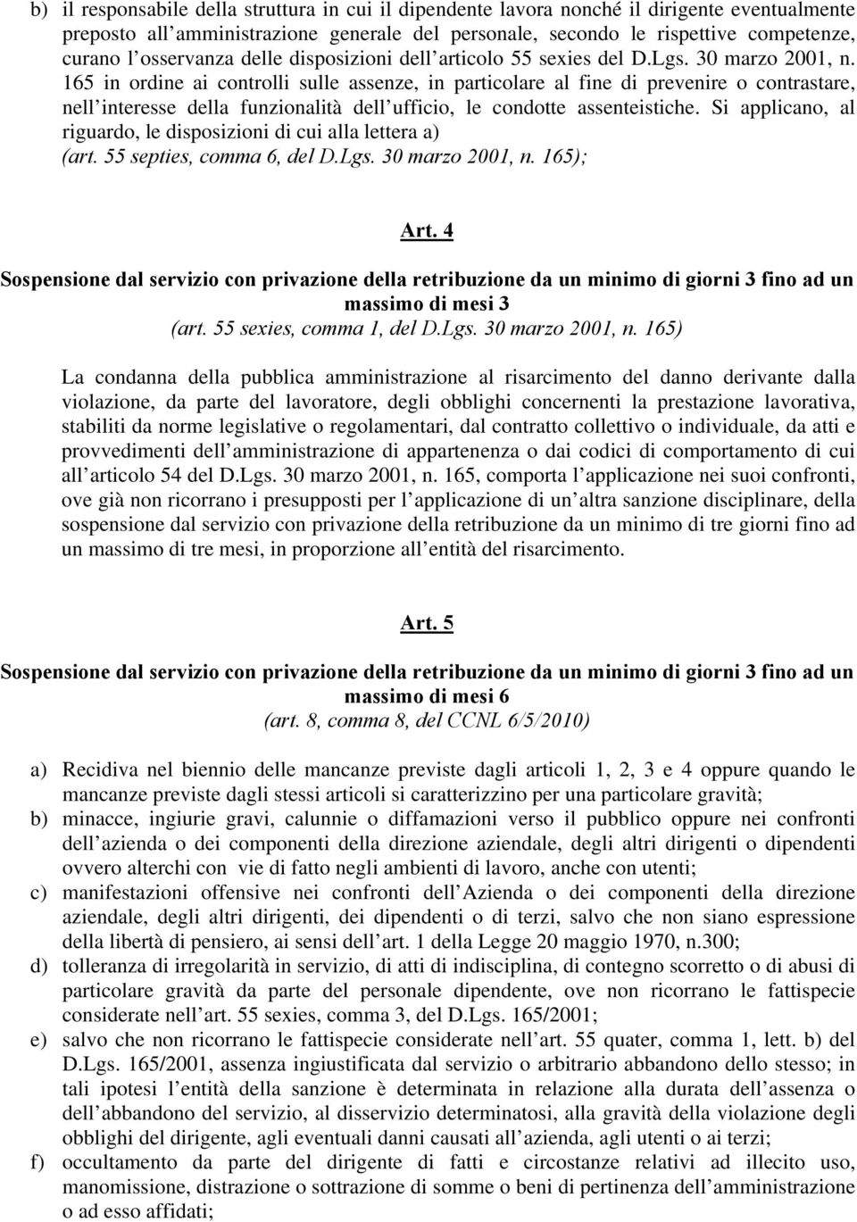 165 in ordine ai controlli sulle assenze, in particolare al fine di prevenire o contrastare, nell interesse della funzionalità dell ufficio, le condotte assenteistiche.