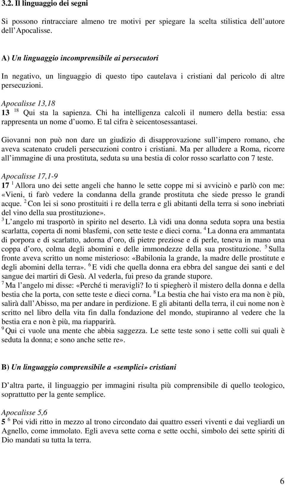 Chi ha intelligenza calcoli il numero della bestia: essa rappresenta un nome d uomo. E tal cifra è seicentosessantasei.