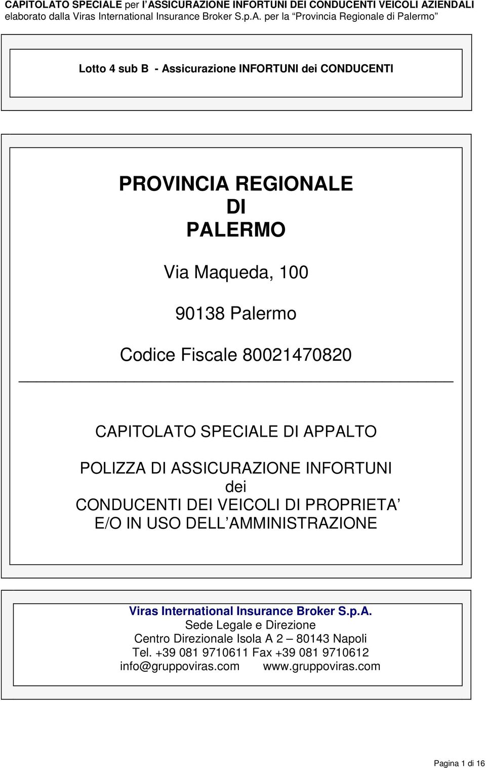 DI PROPRIETA E/O IN USO DELL AMMINISTRAZIONE Viras International Insurance Broker S.p.A. Sede Legale e Direzione Centro Direzionale Isola A 2 80143 Napoli Tel.