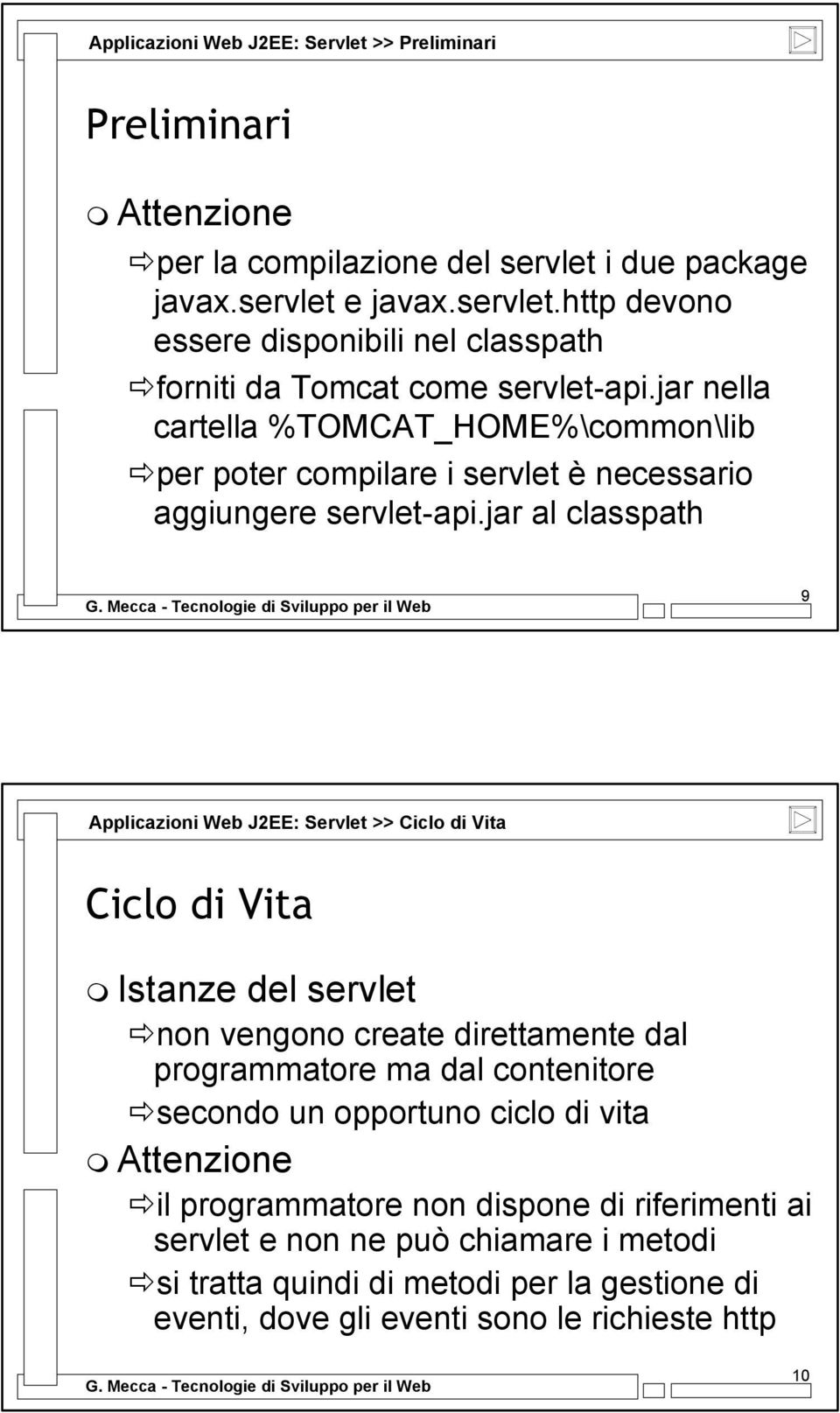 jar nella cartella %TOMCAT_HOME%\common\lib per poter compilare i servlet è necessario aggiungere servlet-api.