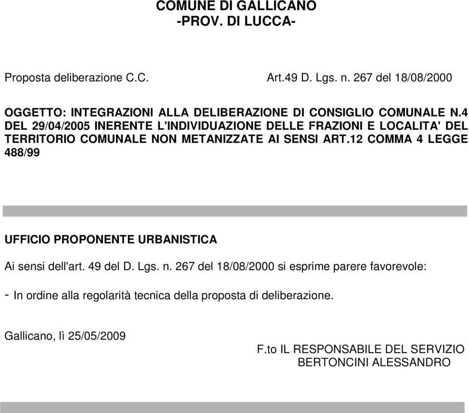 4 DEL 29/04/2005 INERENTE L'INDIVIDUZIONE DELLE FRZIONI E LOCLIT' DEL TERRITORIO COMUNLE NON METNIZZTE I SENSI RT.