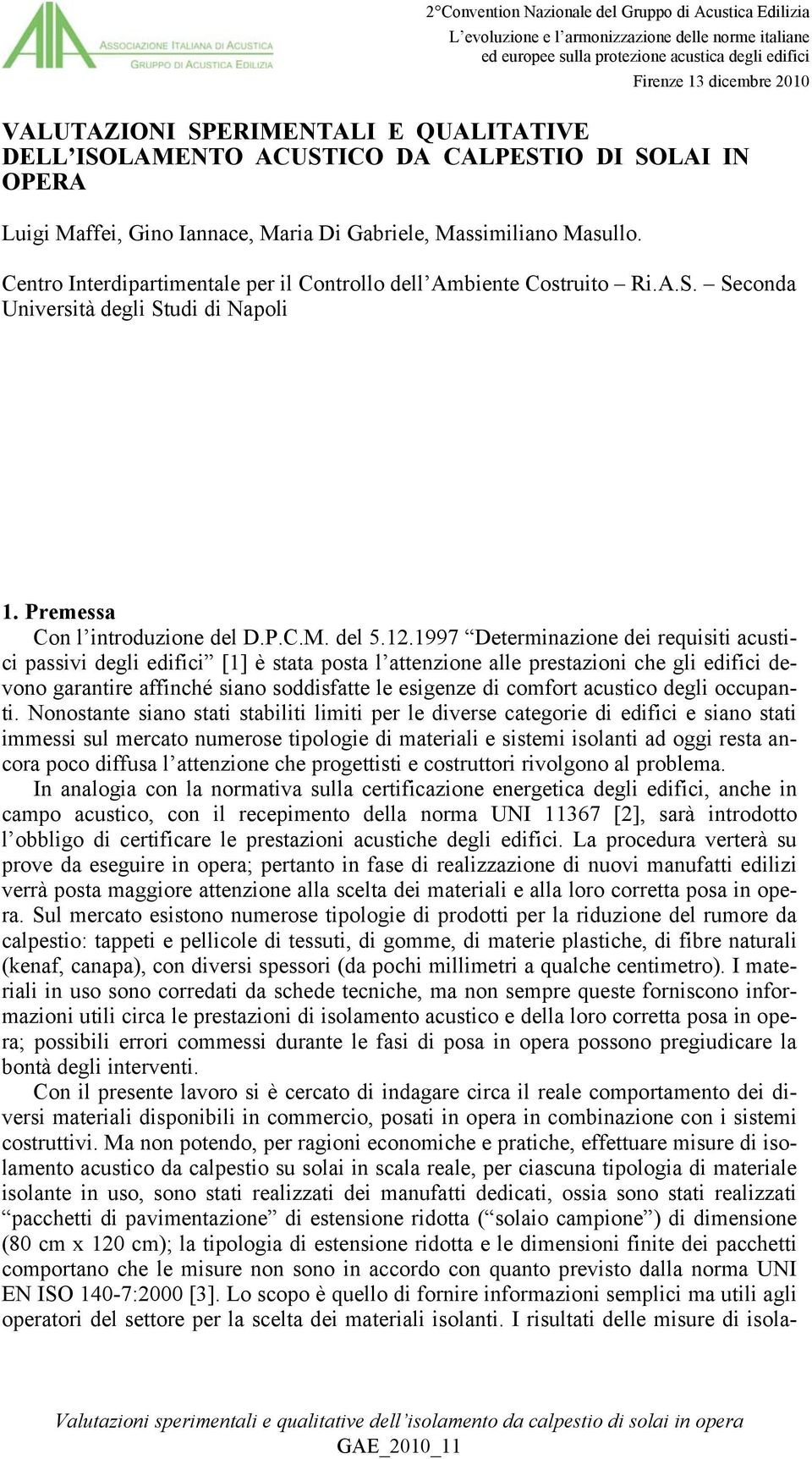 Centro Interdipartimentale per il Controllo dell Ambiente Costruito Ri.A.S. Seconda Università degli Studi di Napoli 1. Premessa Con l introduzione del D.P.C.M. del 5.12.