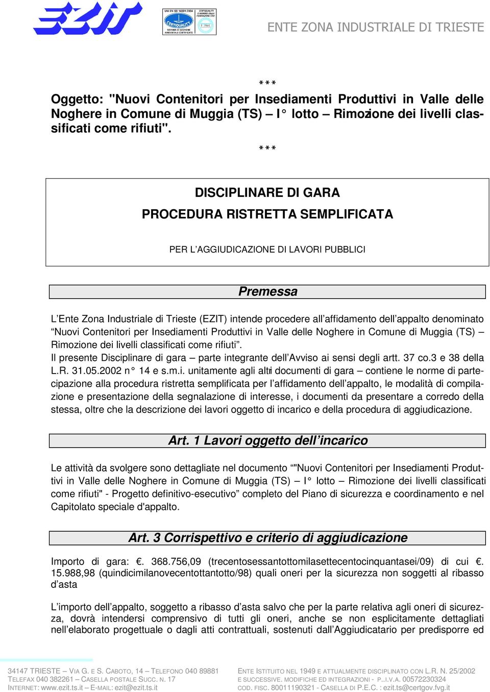 denominato Nuovi Contenitori per Insediamenti Produttivi in Valle delle Noghere in Comune di Muggia (TS) Rimozione dei livelli classificati come rifiuti.