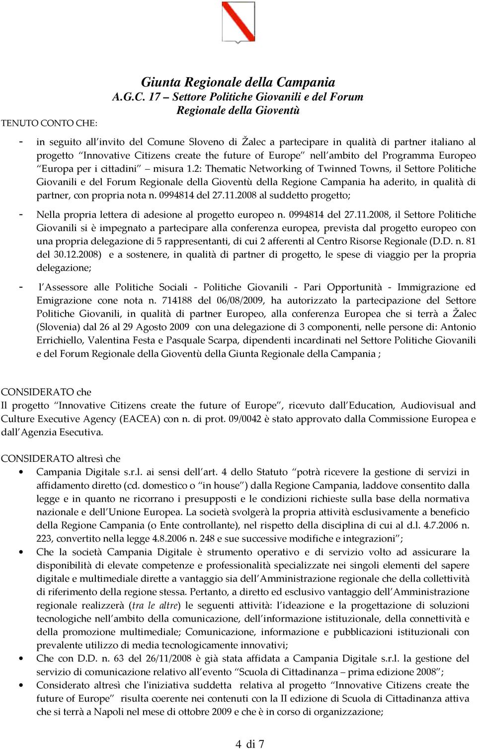 2: Thematic Networking of Twinned Towns, il Settore Politiche Giovanili e del Forum della Regione Campania ha aderito, in qualità di partner, con propria nota n. 0994814 del 27.11.