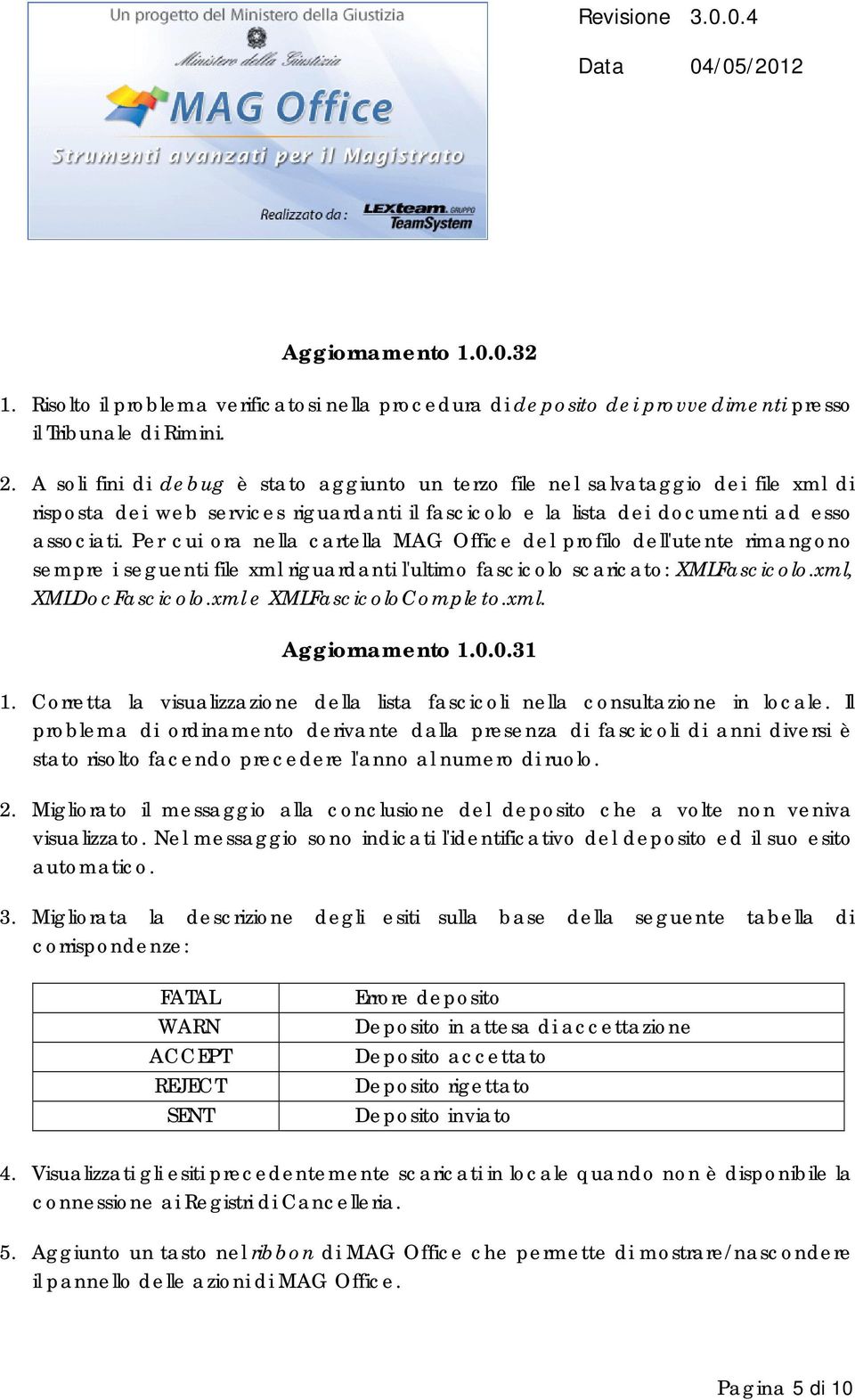 Per cui ora nella cartella MAG Office del profilo dell'utente rimangono sempre i seguenti file xml riguardanti l'ultimo fascicolo scaricato: XMLFascicolo.xml, XMLDocFascicolo.