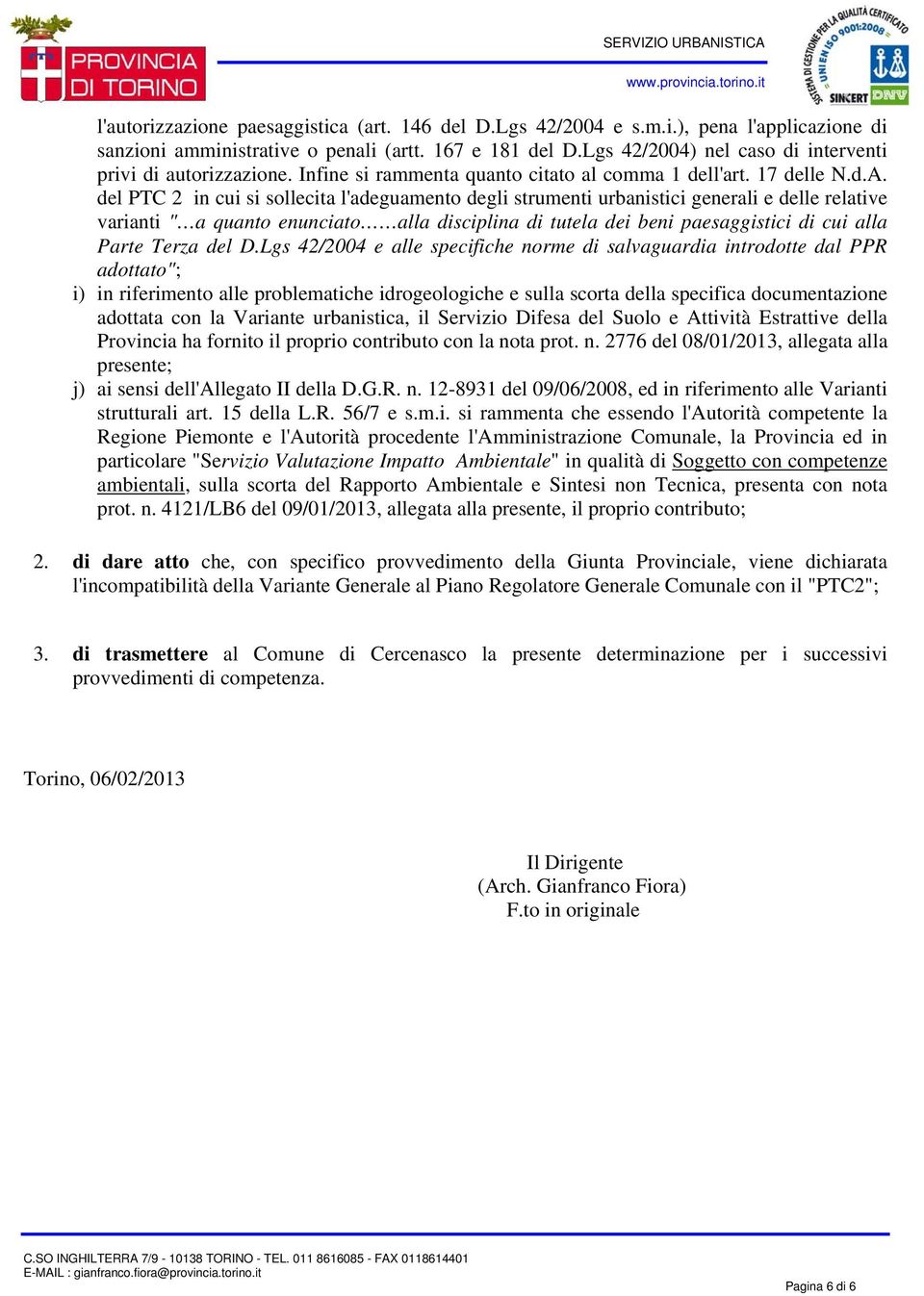 del PTC 2 in cui si sollecita l'adeguamento degli strumenti urbanistici generali e delle relative varianti " a quanto enunciato alla disciplina di tutela dei beni paesaggistici di cui alla Parte