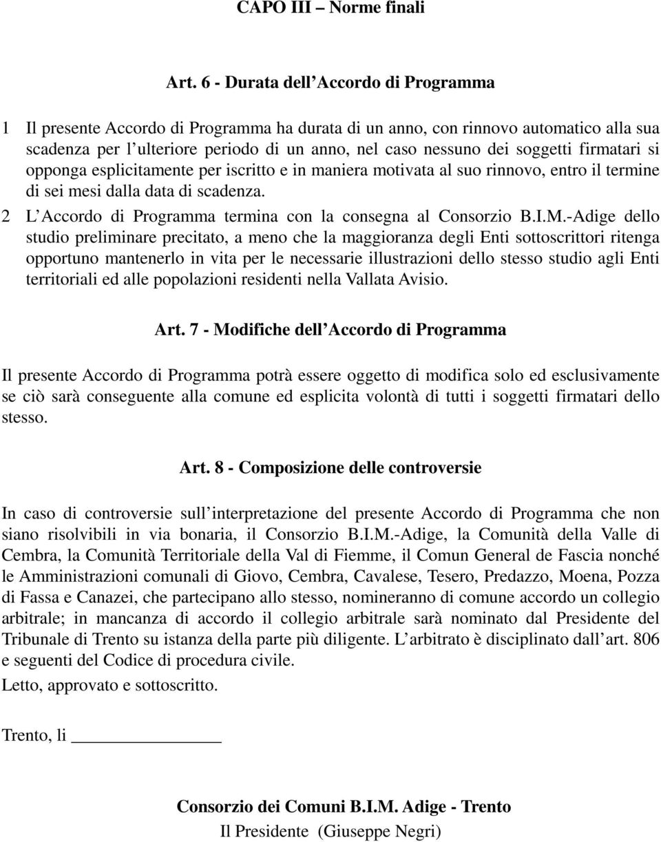 soggetti firmatari si opponga esplicitamente per iscritto e in maniera motivata al suo rinnovo, entro il termine di sei mesi dalla data di scadenza.