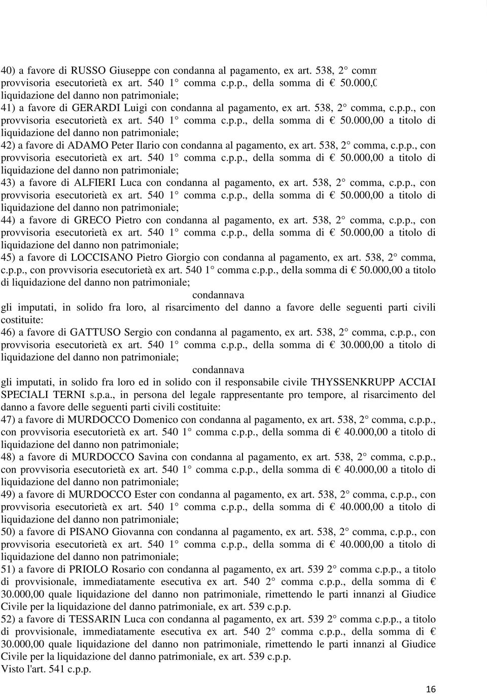 000,00 a titolo di liquidazione del danno non patrimoniale; 42) a favore di ADAMO Peter Ilario con condanna al pagamento, ex art. 538, 2 comma, c.p.p., con provvisoria esecutorietà ex art.