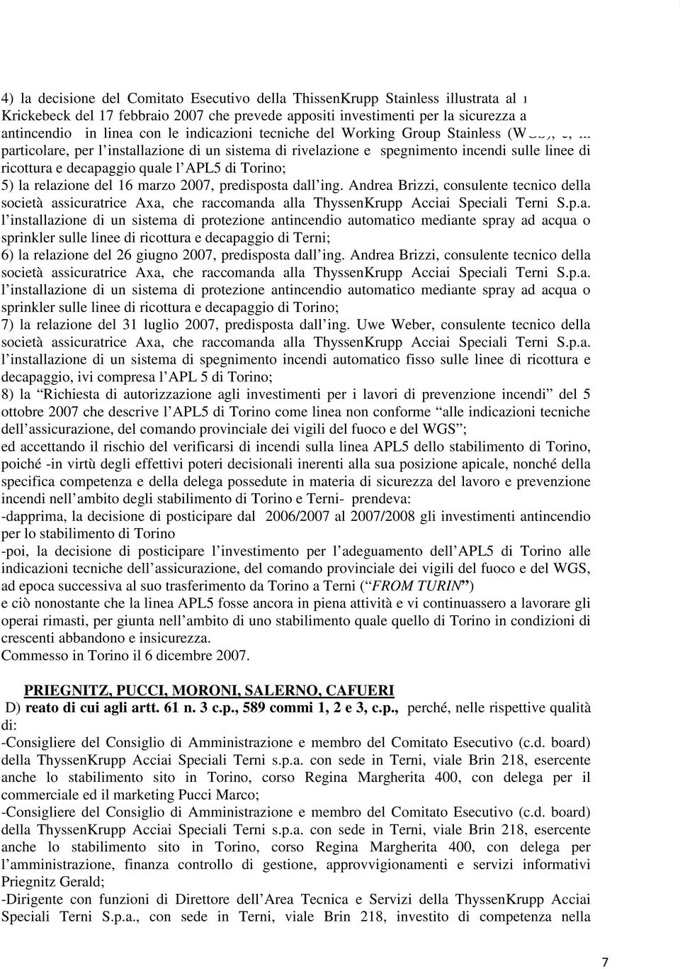 quale l APL5 di Torino; 5) la relazione del 16 marzo 2007, predisposta dall ing.