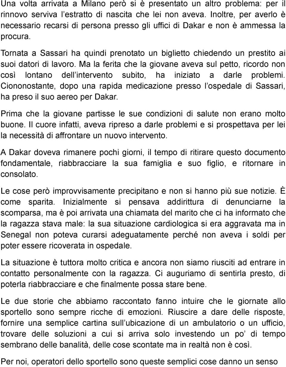 Tornata a Sassari ha quindi prenotato un biglietto chiedendo un prestito ai suoi datori di lavoro.